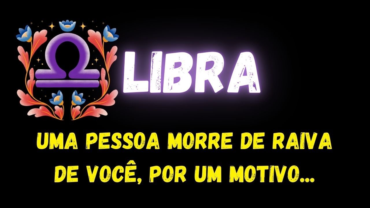 ♎️LIBRA😡UMA PESSOA MORRE DE RAIVA DE VOCÊ, POR UM MOTIVO...