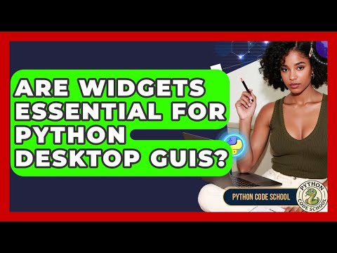 Are Widgets Essential For Python Desktop Guis Python Code School