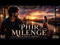 PHIR MILENGE ️ A Cinematic Love Story Official Music Video BMP