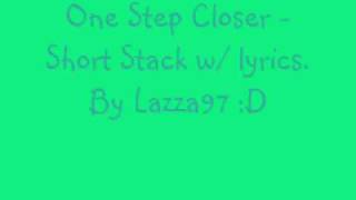 One Step Closer - Short Stack w/ lyrics ;D