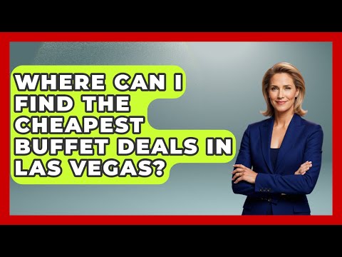 Where Can I Find the Cheapest Buffet Deals in Las Vegas? | Las Vegas Insider Guide