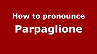 How to pronounce Parpaglione