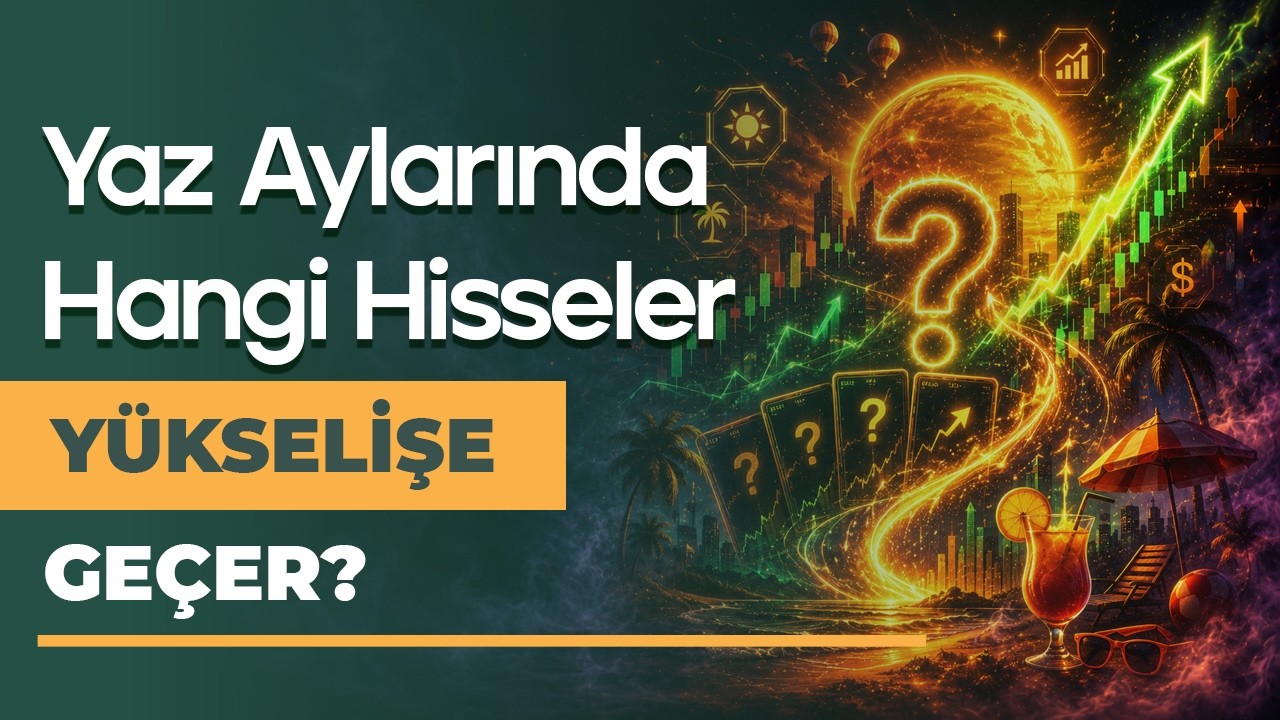 Yaz Aylarında Sert Yükselebilecek Hisseler!