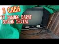 3 Cara TV Tabung Dapat Siaran Digital