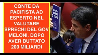CONTE DA PACIFISTA AD ESPERTO NEL VALUTARE SPRECHI DEL GOV MELONI. DOPO AVER BUTTATO 200 MILIARDI