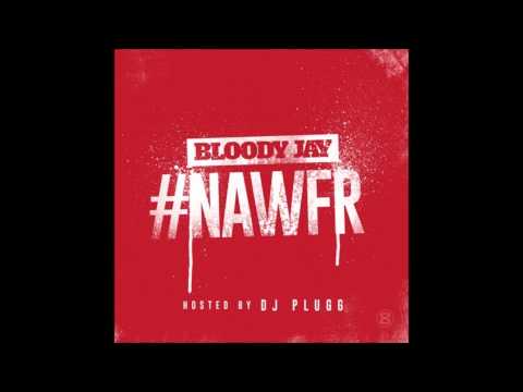 Bloody Jay I Cant Believe it (#NAWFR) Prod By DJ Plugg
