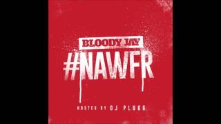 Bloody Jay I Cant Believe it (#NAWFR) Prod By DJ Plugg