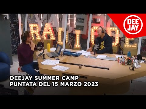 Deejay Summer Camp - Puntata del 15 marzo 2023