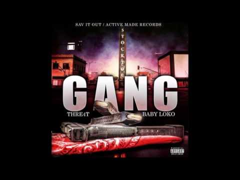 Gang- THRE4T x BABY LOKO