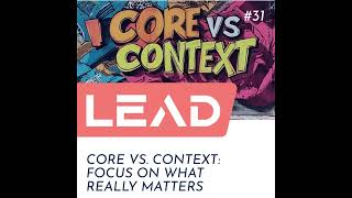 #31 - Core vs. Context: Focus on What Really Matters