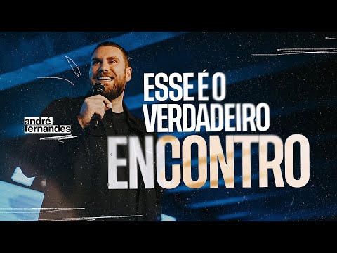 ESSE É O VERDADEIRO ENCONTRO! | ANDRÉ FERNANDES | LAGOINHA ALPHAVILLE