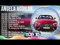 Á N G E L A A G U I L A R 2023 MIX Top 10 Best Songs Greatest Hits Full Album