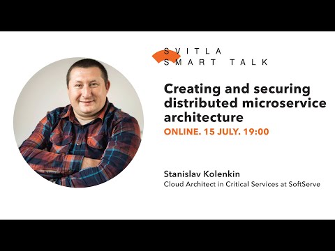 Svitla Smart Talk. Stanislav Kolenkin — Creating and securing distributed microservice architecture