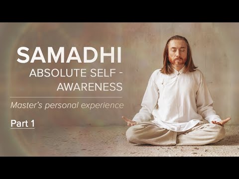SAMADHI - Absolute Self-Awareness (Part 1)