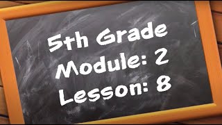 5th Grade: Module 2 - Lesson 8 (updated 7/2020)