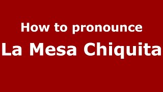 How to pronounce La Mesa Chiquita