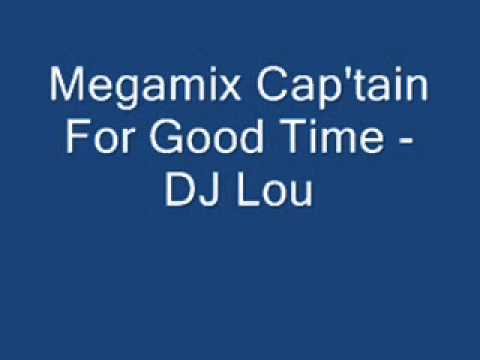 Cap'tain For Good Time Megamix DJ Lou