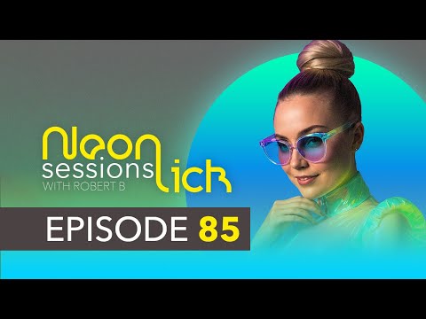 Neonlick Sessions with Robert B - Episode 85