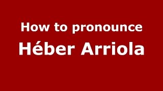 How to pronounce Héber Arriola