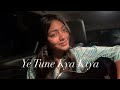 Ye Tune Kya Kiya Longer Acoustic Version By Shruti Shrivastava