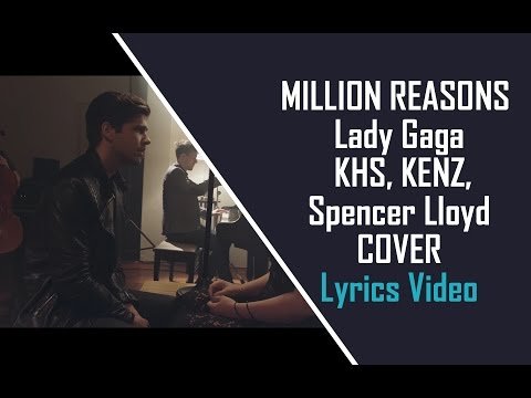 MILLION REASONS - Lady Gaga - KHS, KENZ, Spencer Lloyd COVER (lyrics HD)