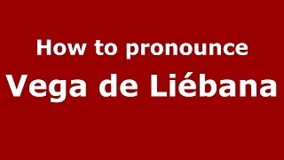 How to pronounce Vega De Liébana