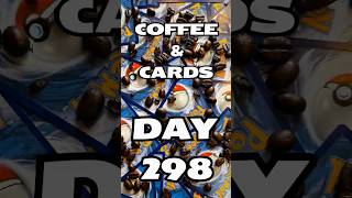 Coffee & (Pokémon) Cards - Day 298!