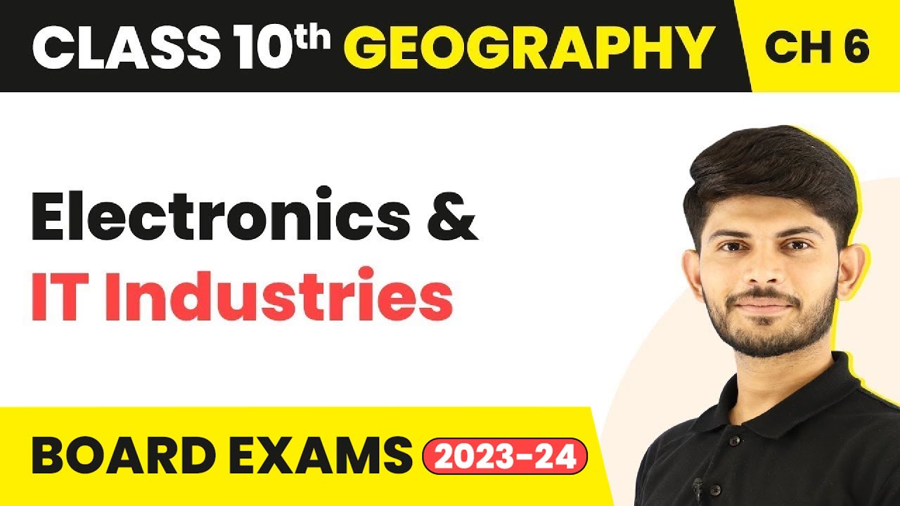 Electronics & IT Industries - Manufacturing Industries | Class 10 Geography Chapter 6 | CBSE 2024-25