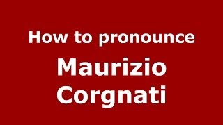 How to pronounce Maurizio Corgnati