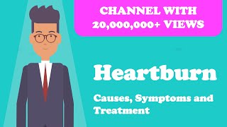 Heartburn -- Causes, Symptoms and Treatment