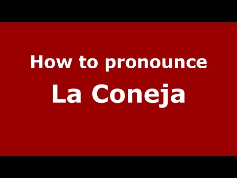 How to pronounce La Coneja