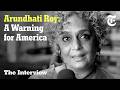 Arundhati Roy How To Survive Authoritarianism The Interview
