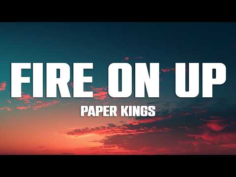 Paper Kings - Fire On Up (Lyrics)