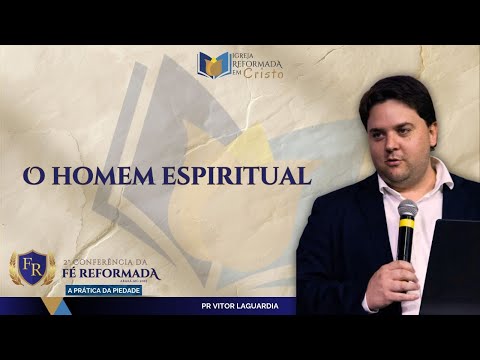 O HOMEM ESPIRITUAL - Pr. Vitor Laguardia | 2º Conferência da Fé Reformada