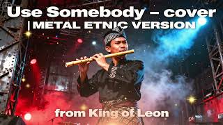 Download lagu USE SOMEBODY – METAL ETNIC VERSION | Powerful Tribal Rock Cover 2025 mp3