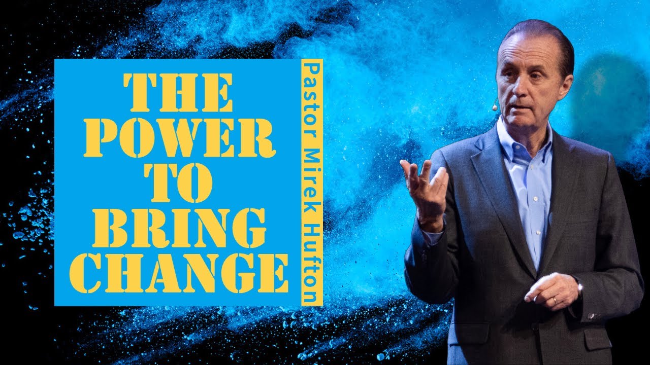 The Power to Bring Change | Pastor Mirek Hufton