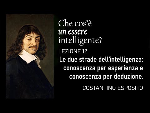 Lezione 12 - Descartes/1: Le due strade dell’intelligenza: conoscenza per esperienza e per deduzione