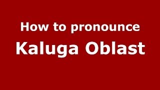 How to pronounce Kaluga Oblast