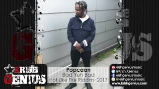 Popcaan - Bad Yuh Bad [Hot Like Fire Riddim] July 2017