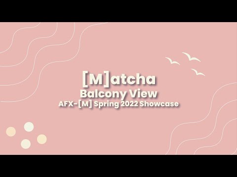 [M]atcha - Balcony View | AFX-[M] Spring 2022 Showcase