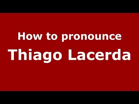 How to pronounce Thiago Lacerda (Brazilian/Portuguese) - PronounceNames.com