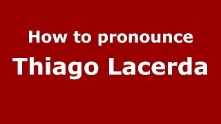 How to pronounce Thiago Lacerda