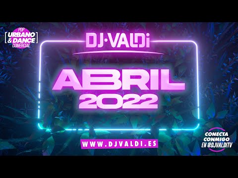 Sesión ABRIL 2022 by DJ Valdi (Reggaeton, Comercial, Dembow y Éxitos TikTok )