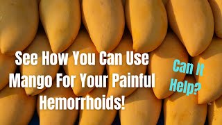 See How You Can Use Mango For Your Painful Hemorrhoids! | Can It Help?