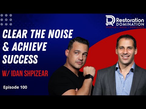 Clear the Noise & Achieve Success w/ Idan Shpizear | Episode 100 Restoration Domination