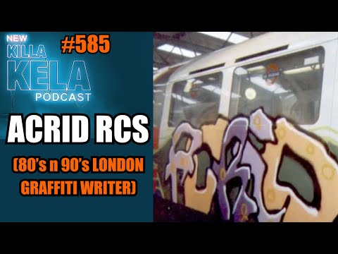 ACRID RCS (80s n 90s London Graffiti Writer) // KILLA KELA PODCAST #585