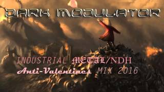INDUSTRIAL METAL / NDH Anti-Valentines MIX 2016 From DJ DARK MODULATOR