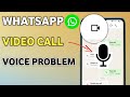 Fix Whatsapp Audio Voice Problem In Video Call Working