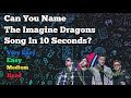 Name The Imagine Dragons Song In 10 Seconds Imagine Dragons Quiz