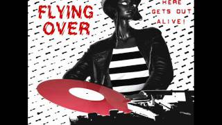 FLYING OVER-FIER DE DEPLAIRE -No One Here Gets Out Alive Lp 2010.wmv